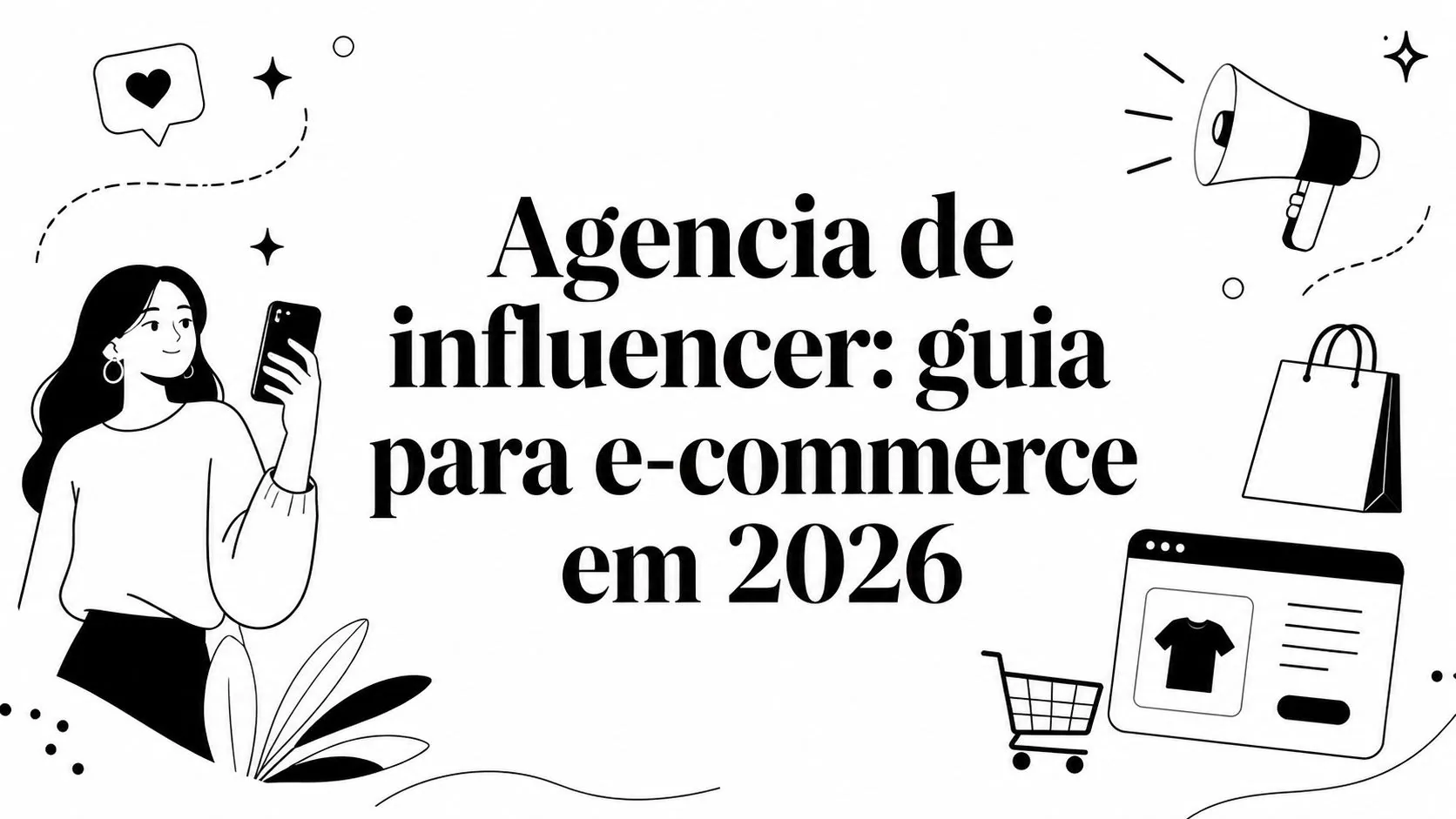 Agencia de influencer: guia para e-commerce em 2026