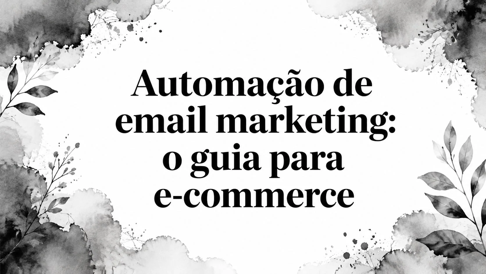 Automação de email marketing: o guia para e-commerce