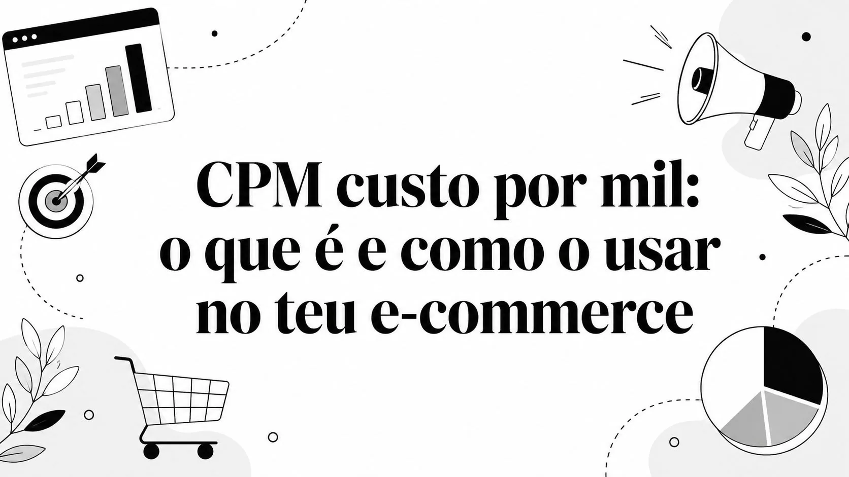 CPM custo por mil: o que é e como o usar no teu e-commerce
