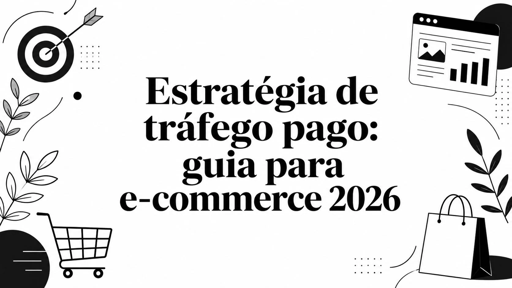 Estratégia de tráfego pago: guia para e-commerce 2026