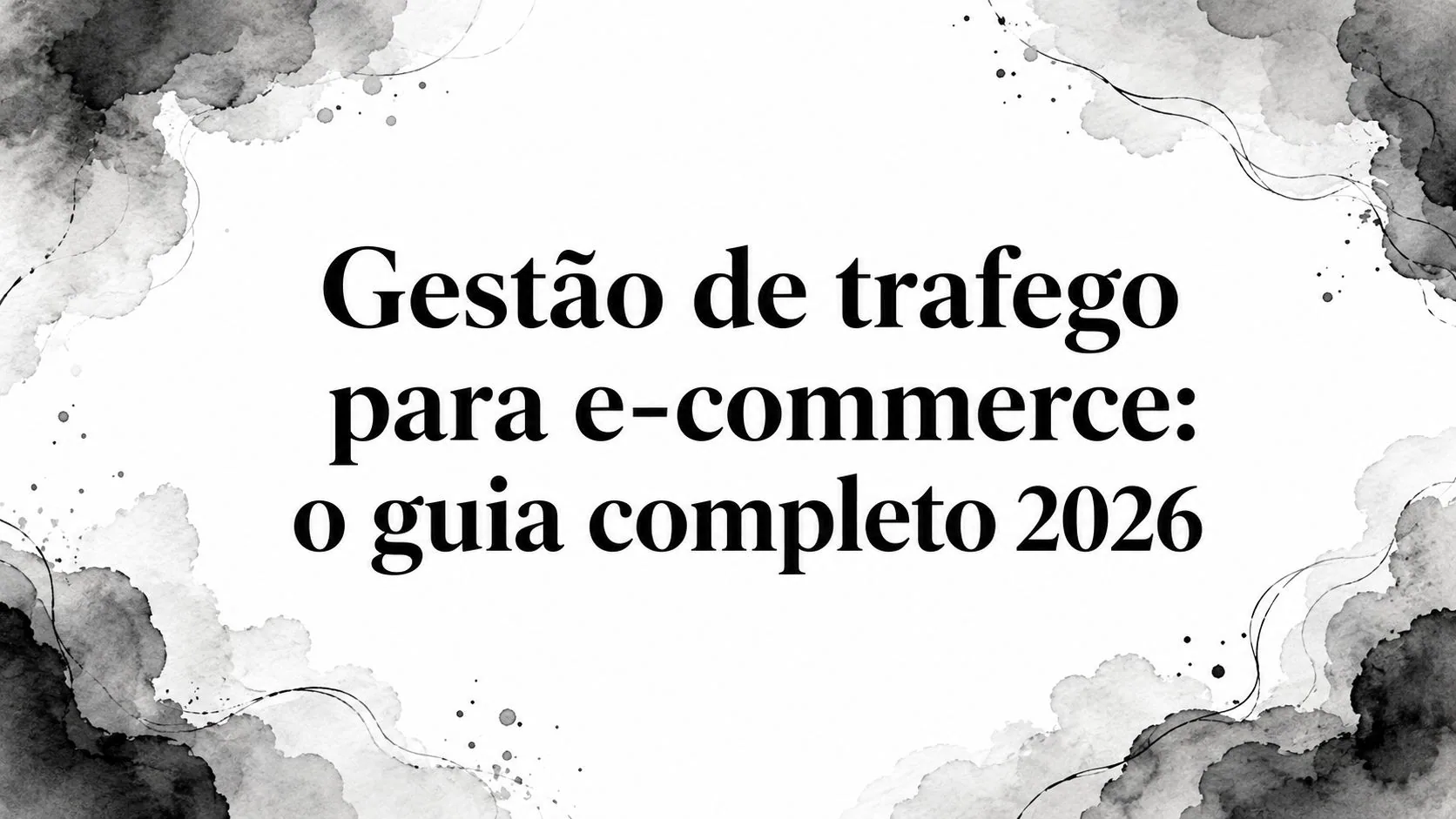 Gestão de trafego para e-commerce: o guia completo 2026
