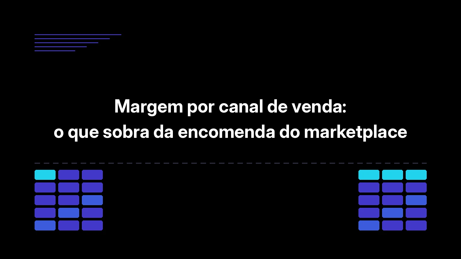 Margem por canal de venda: o que sobra da encomenda do marketplace