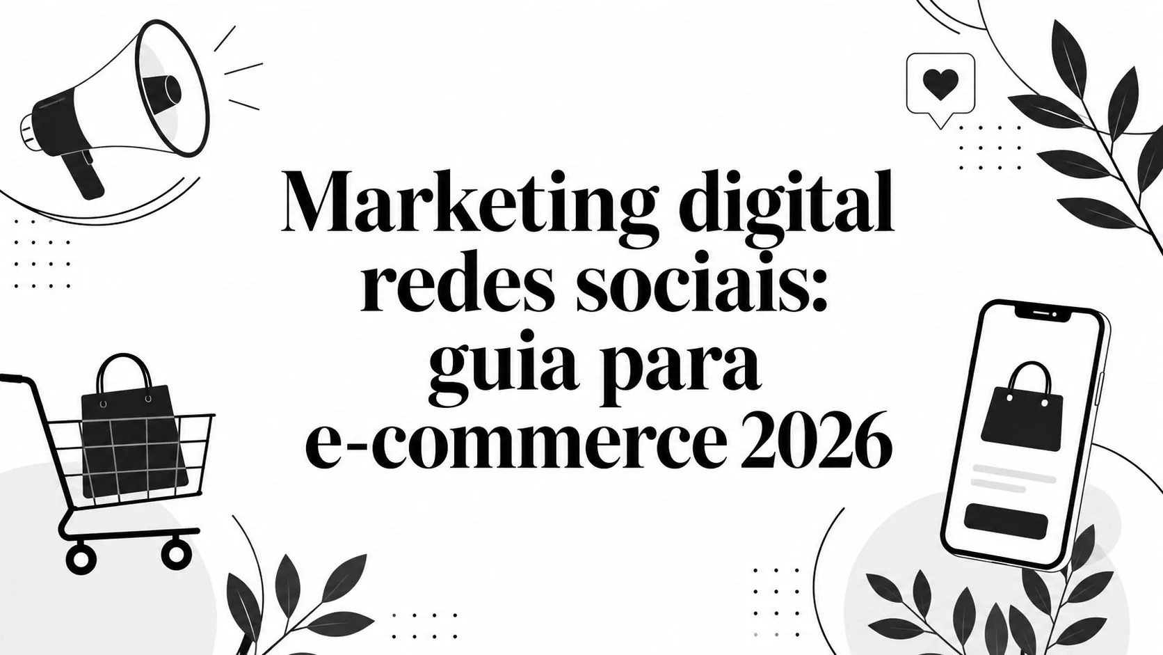 Marketing digital redes sociais: guia para e-commerce 2026