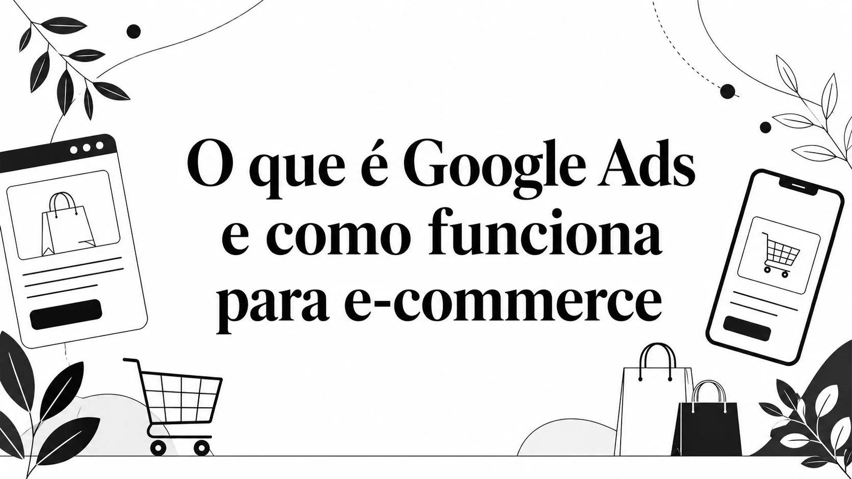 O que é Google Ads e como funciona para e-commerce