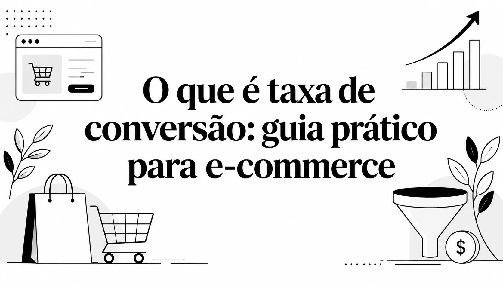 O que é taxa de conversão: guia prático para e-commerce
