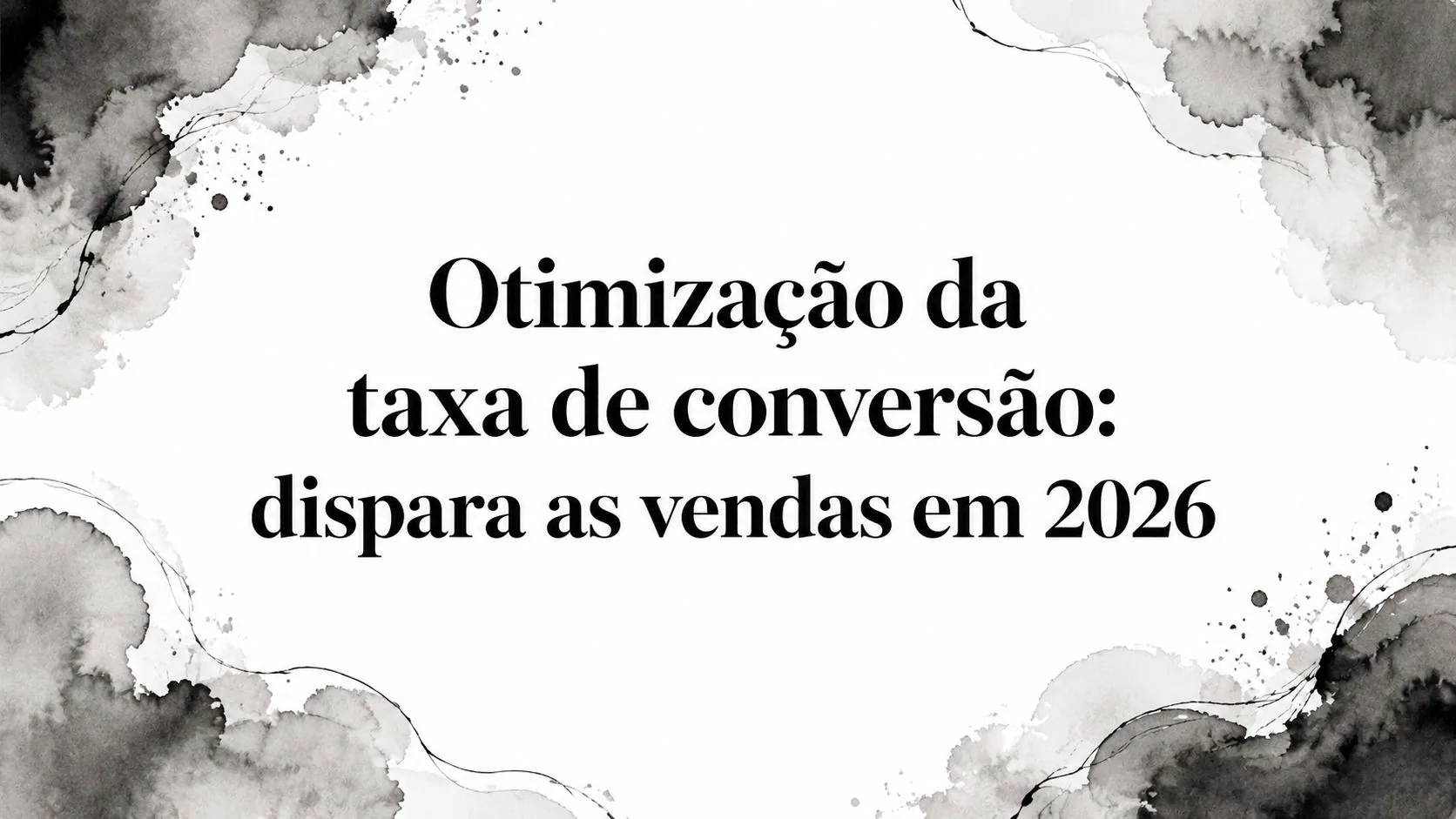 Otimização da taxa de conversão: dispara as vendas em 2026