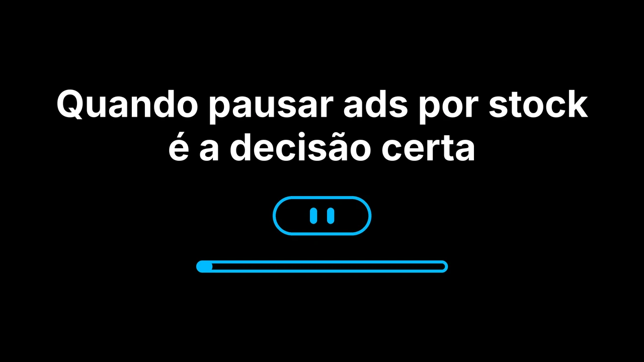 Quando pausar ads por stock é a decisão certa