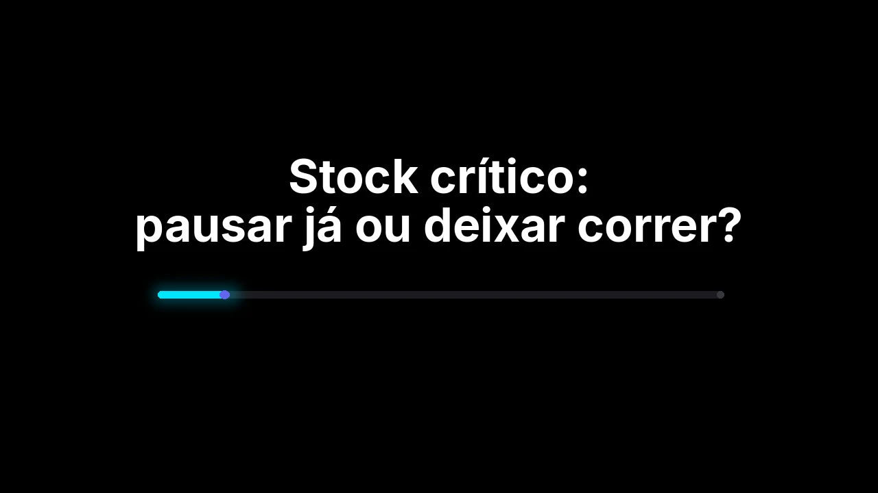 Stock crítico: pausar já ou deixar correr?