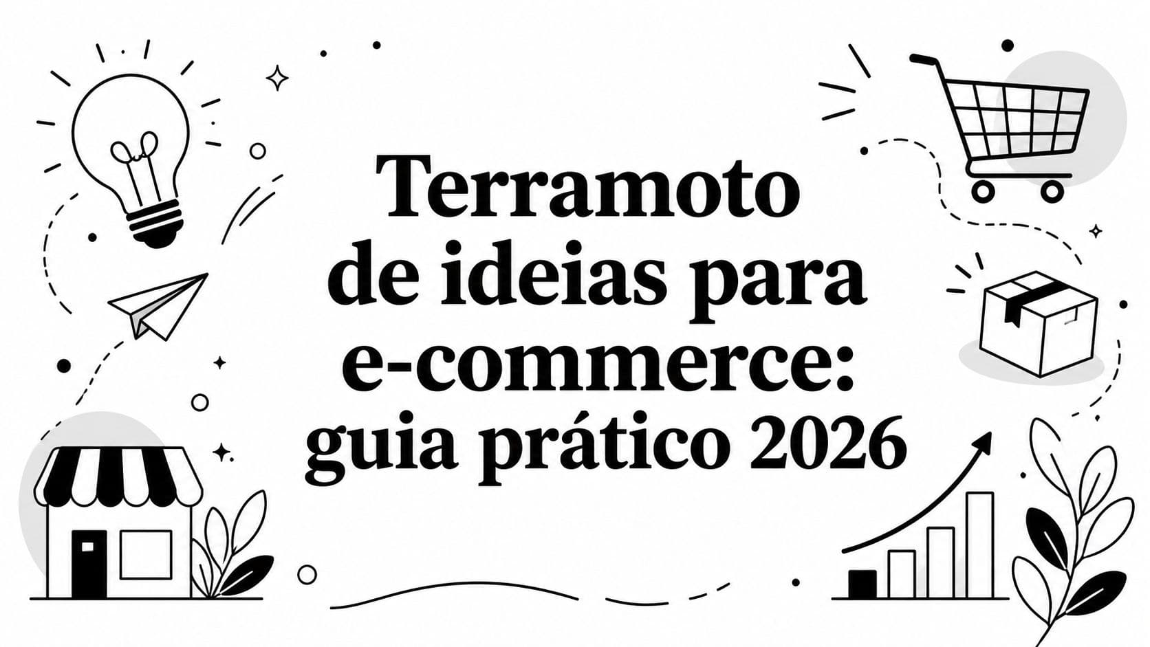 Terramoto de ideias para e-commerce: guia prático 2026