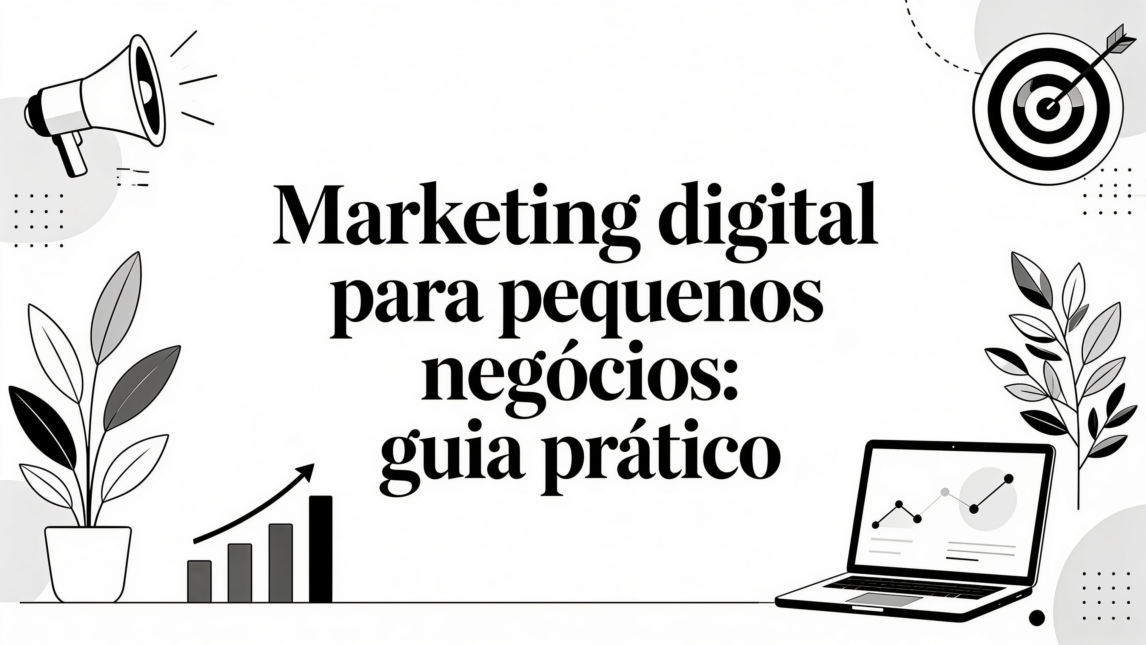 Marketing digital para pequenos negócios: guia prático para