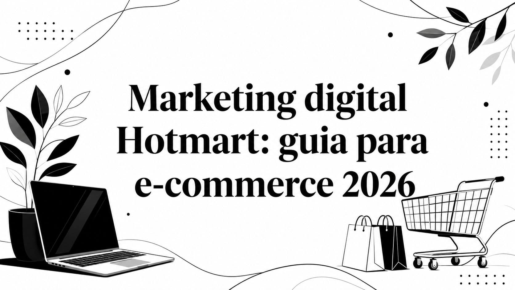 Marketing digital Hotmart: guia para e-commerce 2026