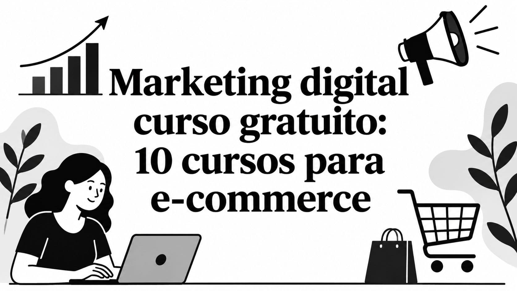 Marketing digital curso gratuito: 10 cursos para e-commerce