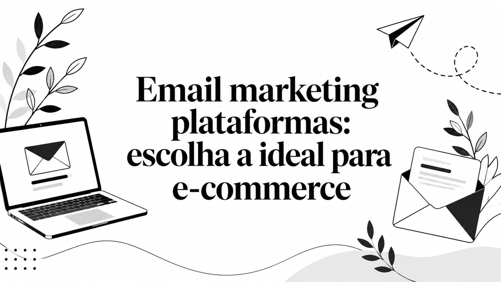 Email marketing plataformas: escolha a ideal para e-commerce