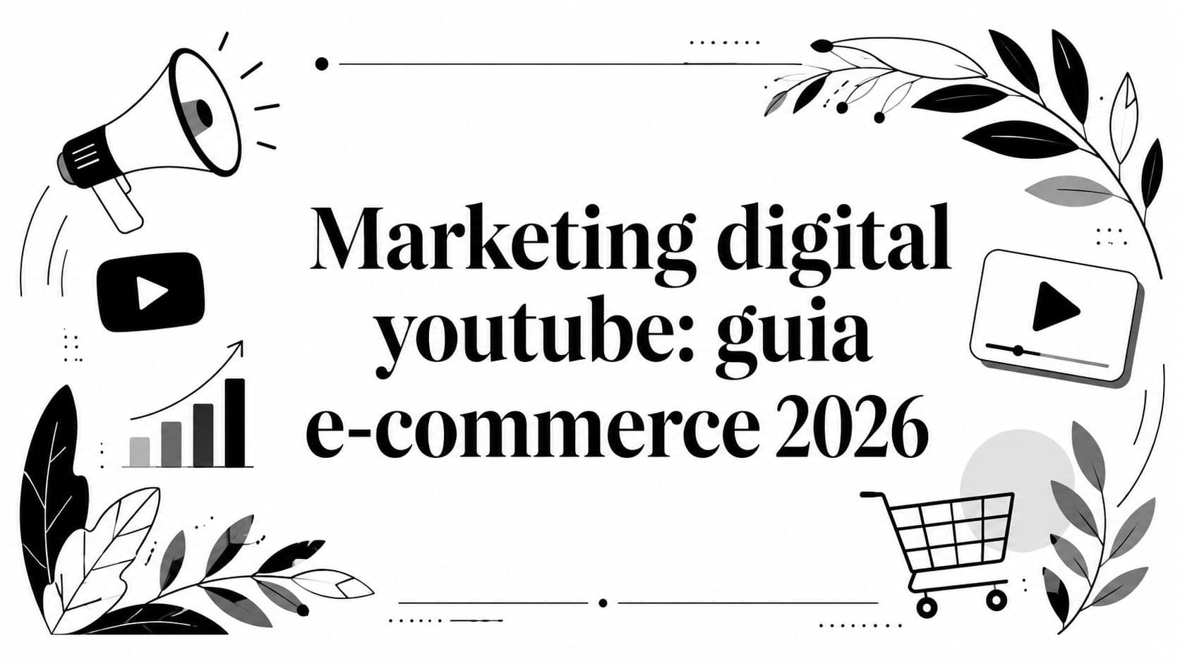 Marketing digital youtube: guia e-commerce 2026