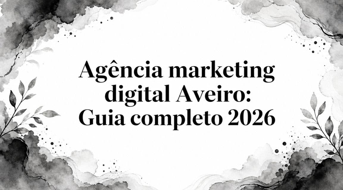 Agência marketing digital Aveiro: Guia completo 2026