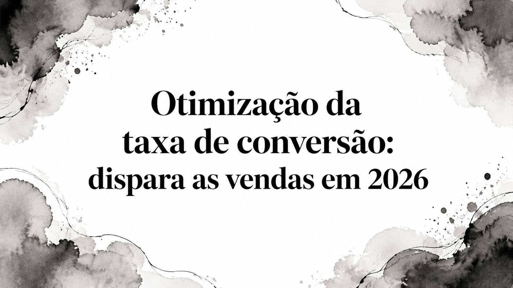 Otimização da taxa de conversão: dispara as vendas em 2026