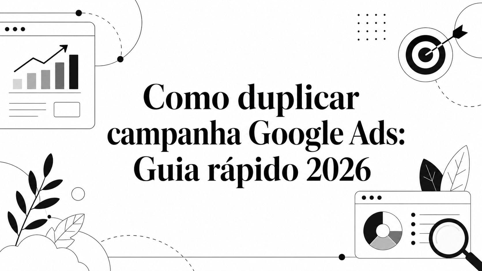 Como duplicar campanha Google Ads: Guia rápido 2026