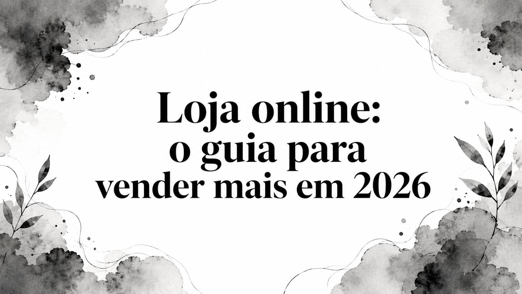 Loja online: o guia para vender mais em 2026