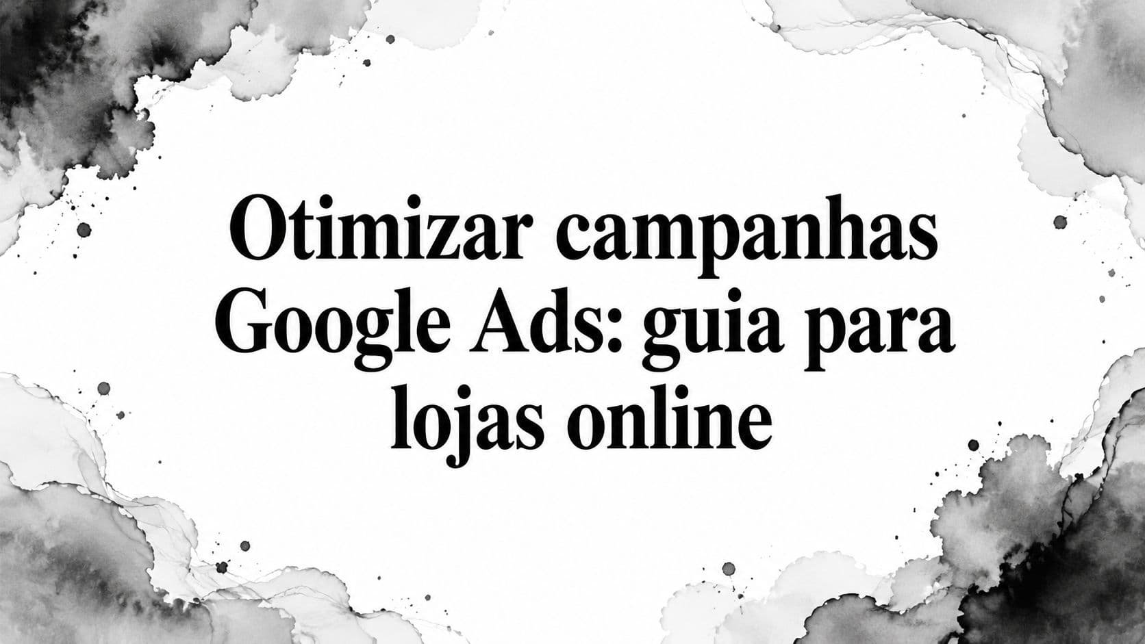 Otimizar campanhas Google Ads: guia para lojas online