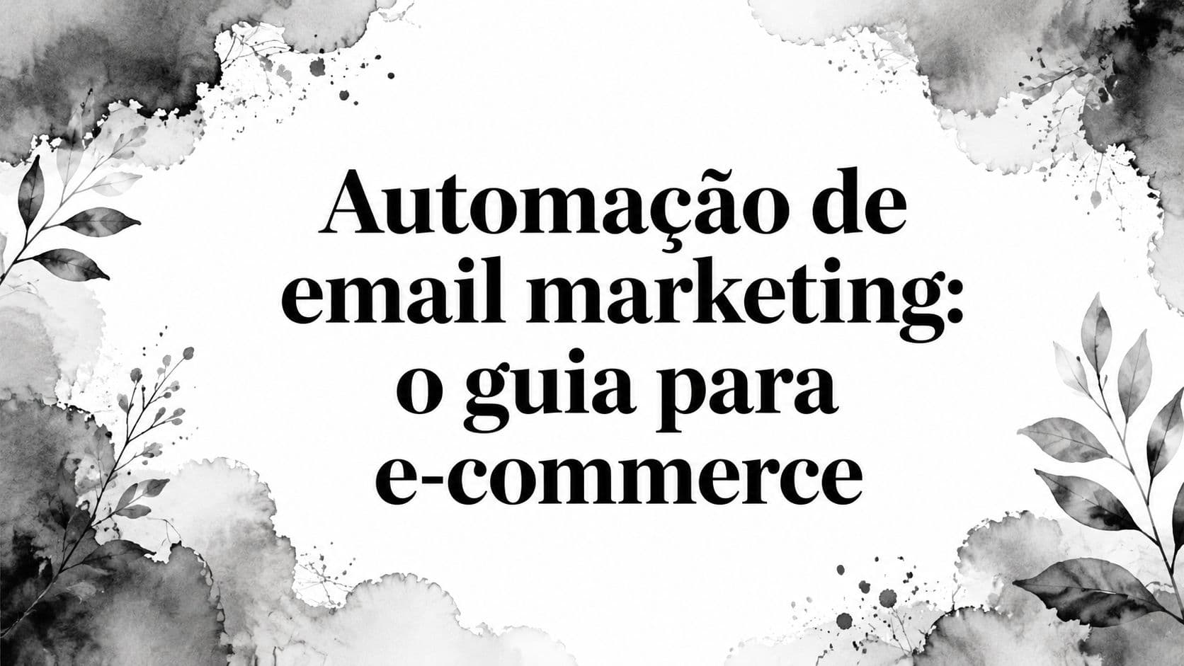 Automação de email marketing: o guia para e-commerce
