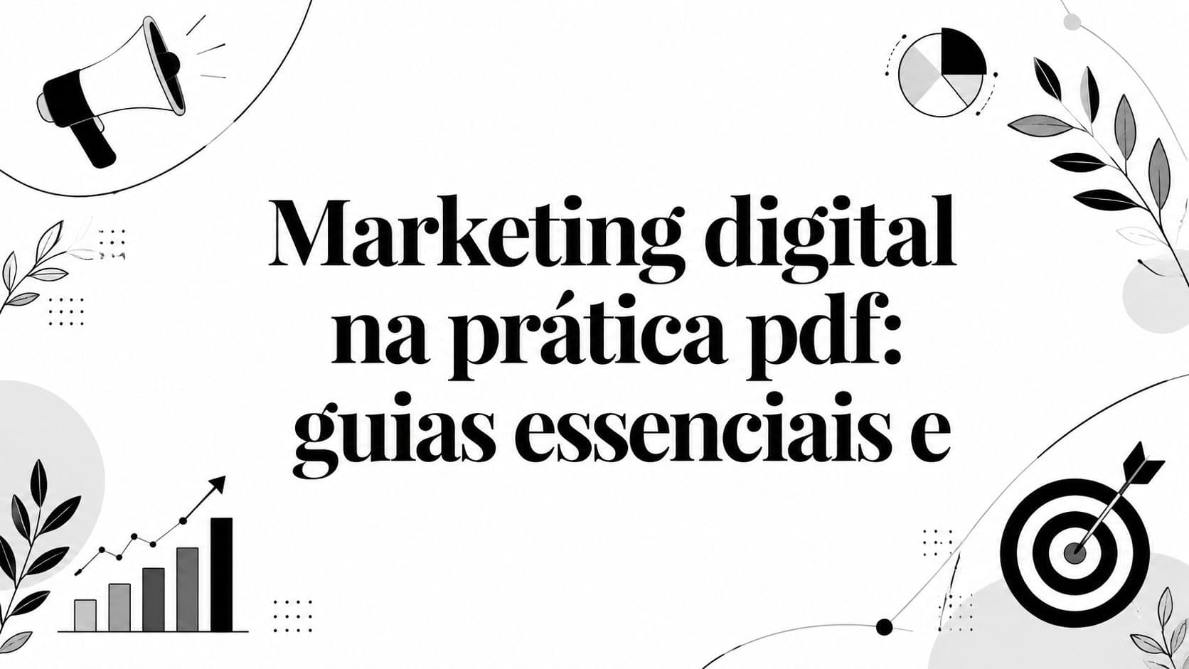 Marketing digital na prática pdf: guias essenciais e