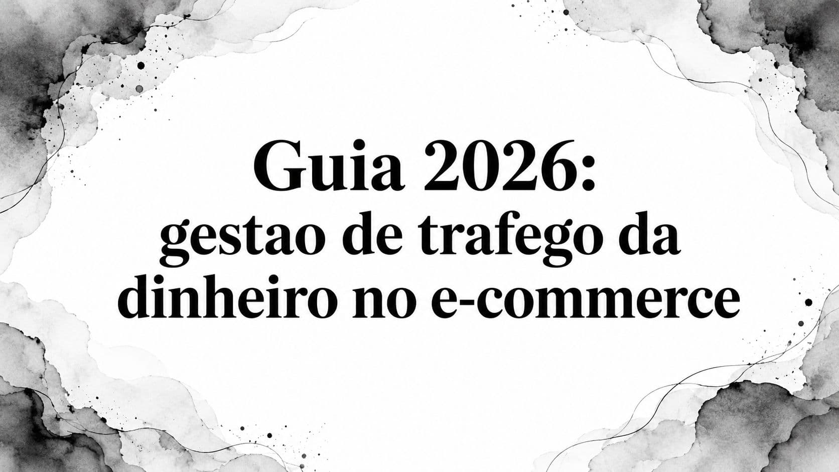Guia 2026: gestao de trafego da dinheiro no e-commerce