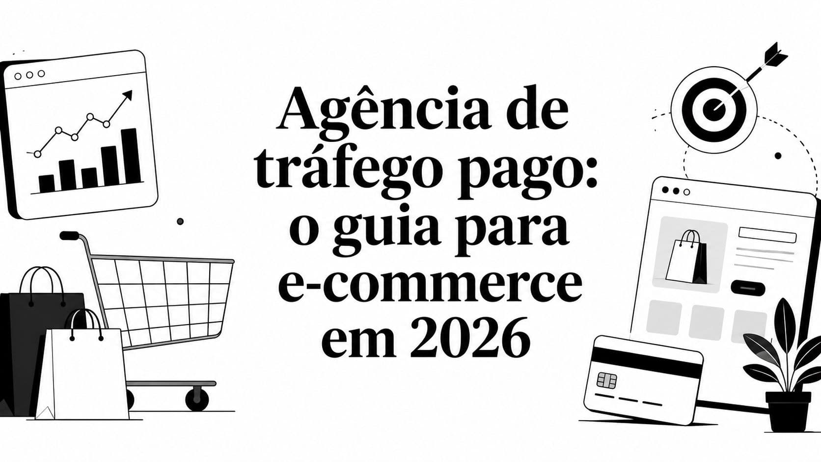 Agência de tráfego pago: o guia para e-commerce em 2026